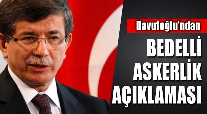 Davutoğlu'ndan bedelli askerlik açıklaması