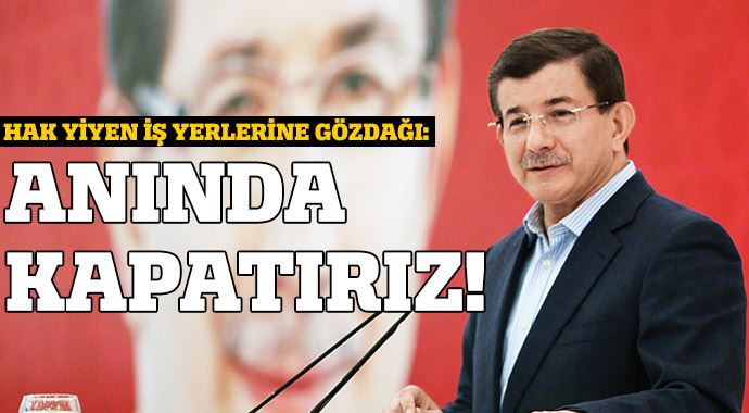 Davutoğlu'ndan hak yiyen iş yerlerine gözdağı! Davutoğlu'ndan hak yiyen iş yerlerine gözdağı!