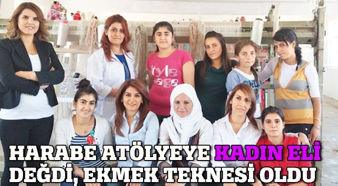 Harabe atölyeye kadın eli değdi, ekmek teknesi oldu Harabe atölyeye kadın eli değdi, ekmek teknesi oldu