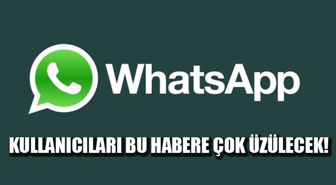 WhatsApp kullanıcılarını üzülecek haber!