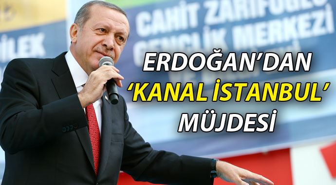 Erdoğan'dan Kanal İstanbul müjdesi Erdoğan'dan Kanal İstanbul müjdesi