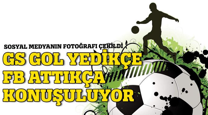 GS gol yedikçe FB attıkça konuşuluyor! GS gol yedikçe FB attıkça konuşuluyor!