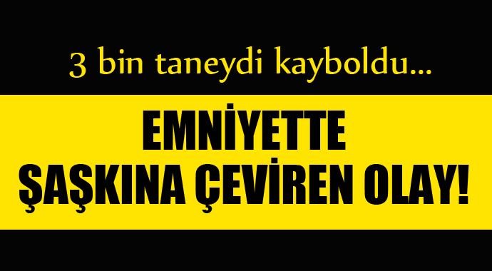 Emniyetteki üç bin uyuşturucu hap kayboldu! Emniyetteki üç bin uyuşturucu hap kayboldu!