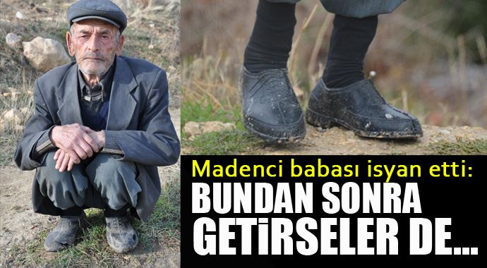 Madenci babasından ayakkabı isyanı: Getirseler de almam... Madenci babasından ayakkabı isyanı: Getirseler de almam...