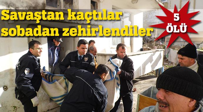 Sobadan zehirlenen 5 Suriyeli öldü! Sobadan zehirlenen 5 Suriyeli öldü!