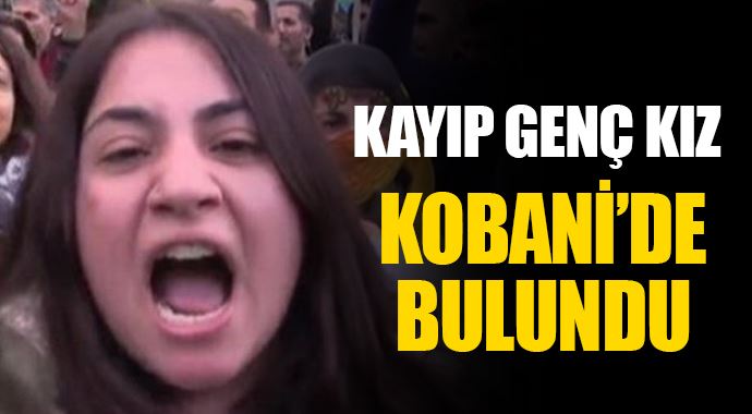 Kayıp genç kız Kobani&#039;de bulundu