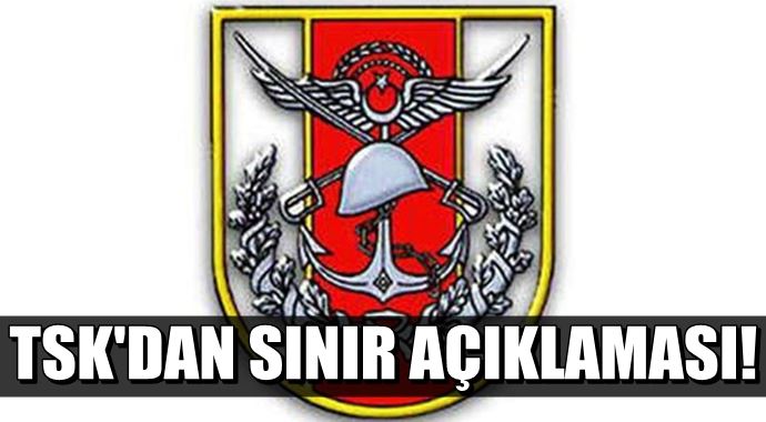 TSK'dan son dakika sınır açıklaması TSK'dan son dakika sınır açıklaması