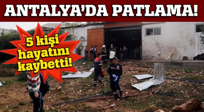 Antalya'da patlama! 5 kişi hayatını kaybetti Antalya'da patlama! 5 kişi hayatını kaybetti