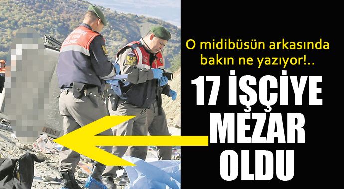 17 işçinin can verdiği midibüsün arkasında bakın ne yazıyordu! 17 işçinin can verdiği midibüsün arkasında bakın ne yazıyordu!