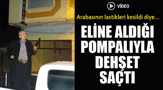 Arabasının lastikleri kesilen adam pompalı tüfekle dehşet saçtı!