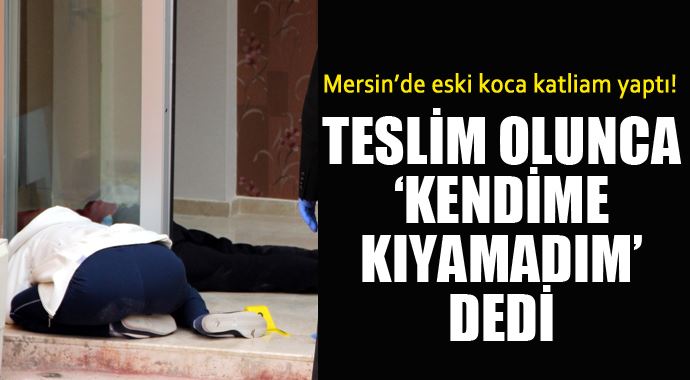 Mersin'de eski koca 2 kişiyi öldürdü, 'Kendime kıyamadım' dedi Mersin'de eski koca 2 kişiyi öldürdü, 'Kendime kıyamadım' dedi