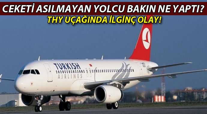 THY uçağında ceketi asılmayan yolcu uçuştan vazgeçti THY uçağında ceketi asılmayan yolcu uçuştan vazgeçti