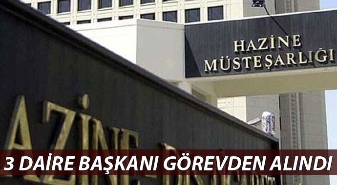 Hazine Müsteşarlığı'nda 3 daire başkanı görevden alındı Hazine Müsteşarlığı'nda 3 daire başkanı görevden alındı