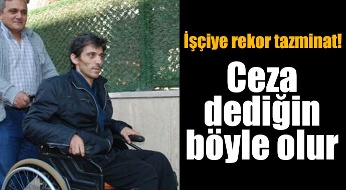 İş kazasında sakat kalan işçiye rekor tazminat!