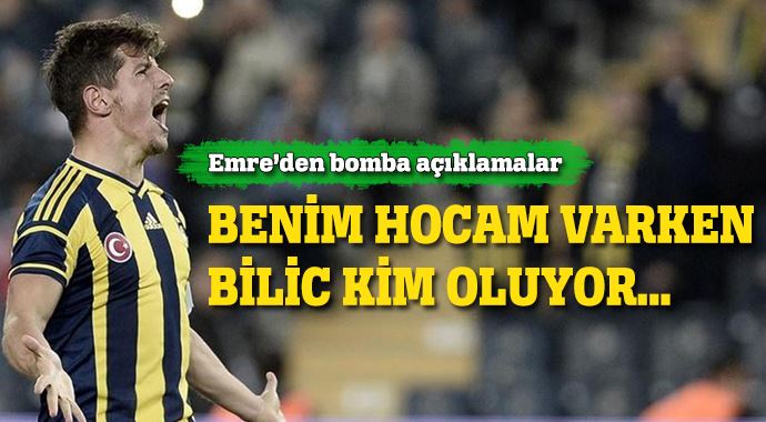Emre Belözoğlu: Benim hocam varken Bilic kim oluyor