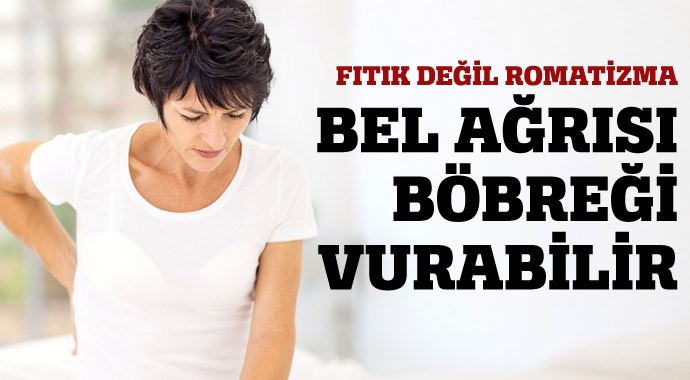 Bel ağrısı böbreği vurabilir! Bel ağrısı böbreği vurabilir!