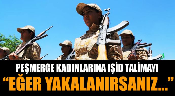 Peşmerge kadınlarına IŞİD talimatı! "Eğer yakalanırsanız..." Peşmerge kadınlarına IŞİD talimatı! "Eğer yakalanırsanız..."