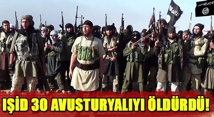 IŞİD 30 Avusturyalıyı öldürdü!