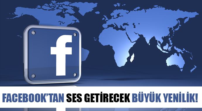 Facebook&#039;tan çok ses getirecek büyük yenilik!