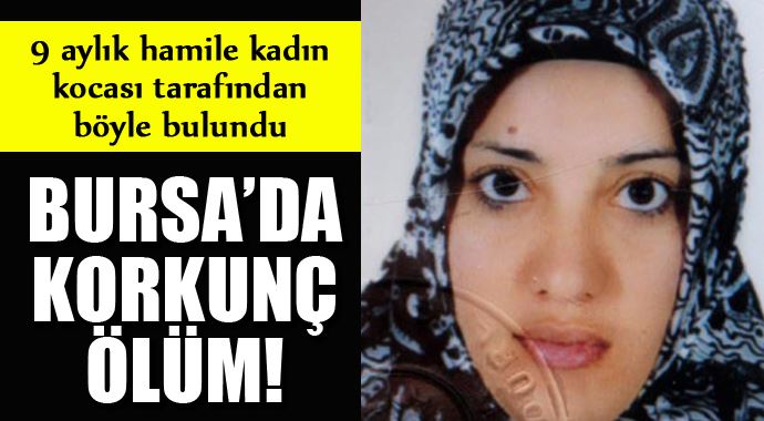 9 aylık hamile kadın kocası tarafından bu halde bulundu