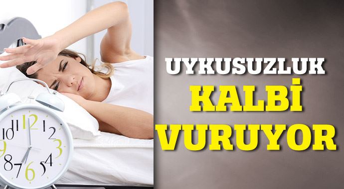 Uykusuzluk kalbi vuruyor! Uykusuzluk kalbi vuruyor!