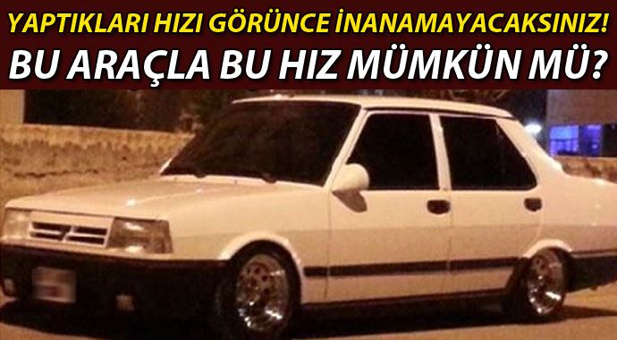 Şahin marka araçla 200 kilometre hız yaptılar!