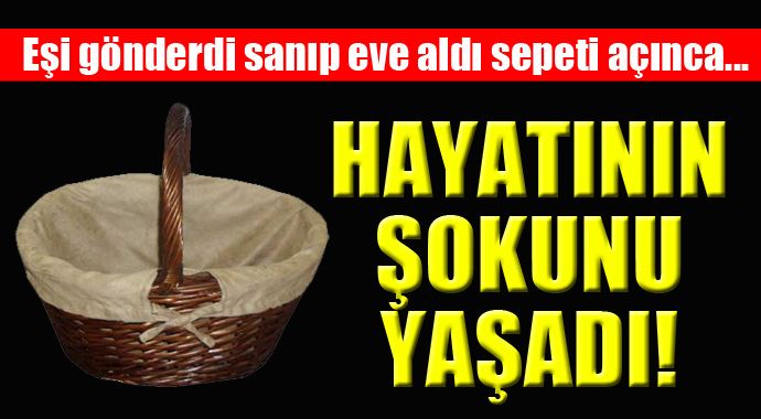 Eşi gönderdi sandı sepeti içeri alınca şok oldu! Eşi gönderdi sandı sepeti içeri alınca şok oldu!