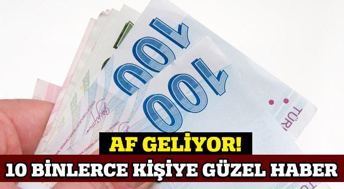 10 binlerce kişiye af geliyor