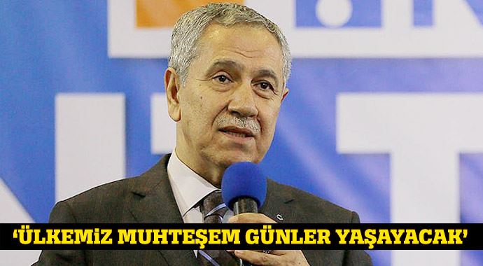 Bülent Arınç, 'Ülkemiz muhteşem günler yaşayacak' Bülent Arınç, 'Ülkemiz muhteşem günler yaşayacak'