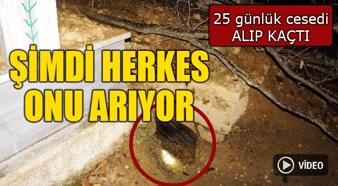 Mezardan çıkardığı cesedi alıp kaçtı