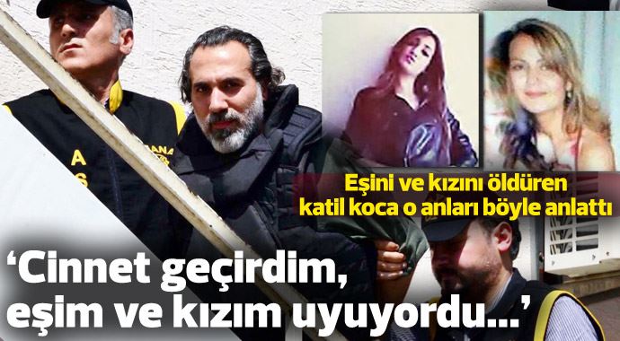 Eşini ve kızını öldürdü 2 kez ağırlaştırılmış müebbet hapse çarptırıldı
