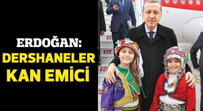 Cumhurbaşkanı Erdoğan: Dershane fakir kanı emiyordu Cumhurbaşkanı Erdoğan: Dershane fakir kanı emiyordu