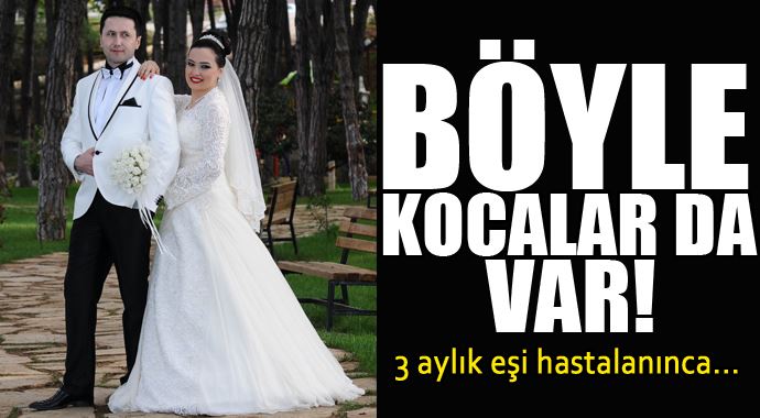 Böyle kocalar da var, 3 aylık eşi hastalanınca... Böyle kocalar da var, 3 aylık eşi hastalanınca...