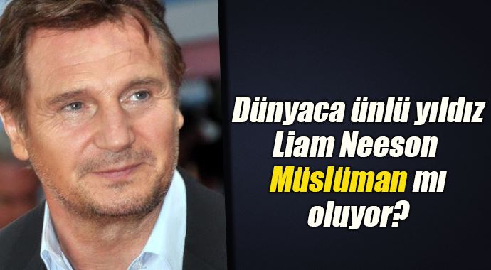 Dünyaca ünlü yıldız Liam Neeson Müslüman mı oluyor? Dünyaca ünlü yıldız Liam Neeson Müslüman mı oluyor?