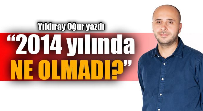 2014 yılında ne olmadı? 2014 yılında ne olmadı?