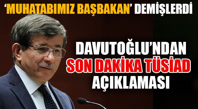Başbakan Davutoğlu &quot;TÜSİAD Genel Kurulu&#039;na katılmıyorum&quot;