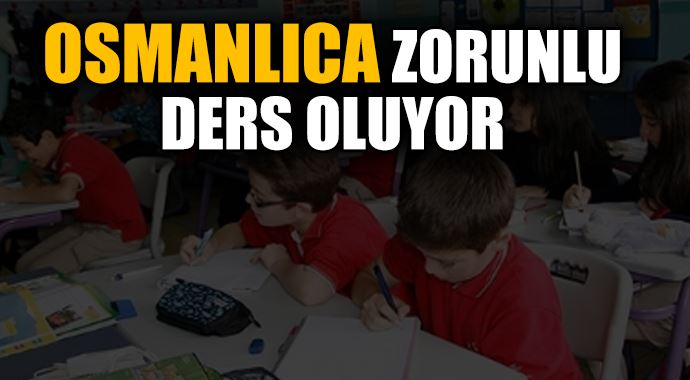 Osmanlıca zorunlu ders oluyor