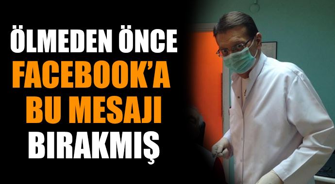 Hayata bu mesajlarla veda etmiş...