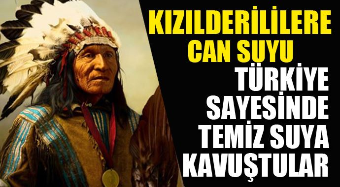Kızılderililer Türkiye sayesinde temiz suya kavuştu Kızılderililer Türkiye sayesinde temiz suya kavuştu