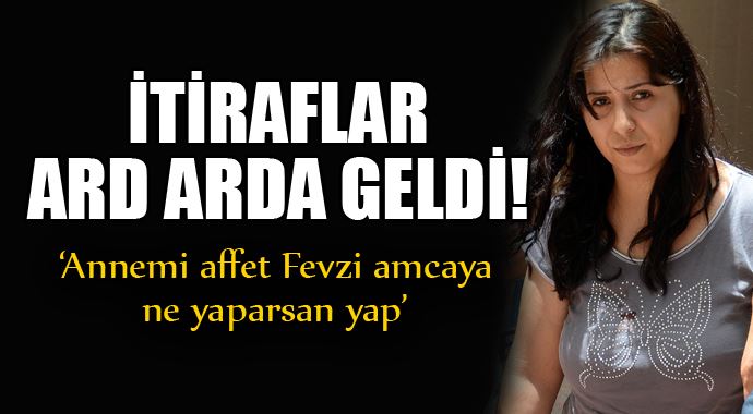 'Annemi affet Fevzi amcaya ne yaparsan yap' 'Annemi affet Fevzi amcaya ne yaparsan yap'
