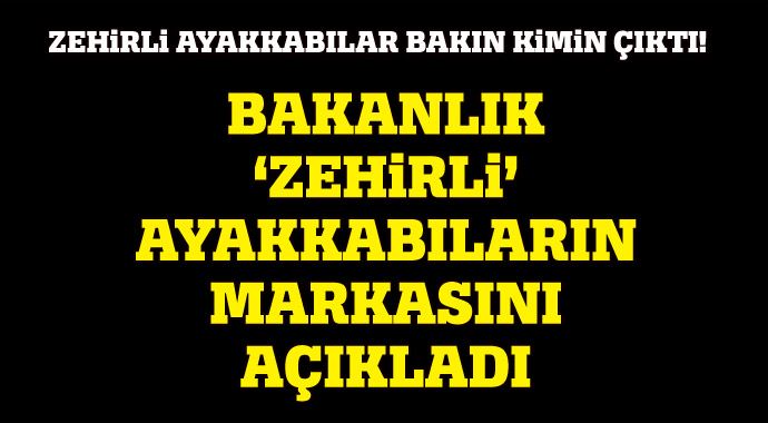 Bakanlık 'zehirli' ayakkabıların markasını açıkladı Bakanlık 'zehirli' ayakkabıların markasını açıkladı