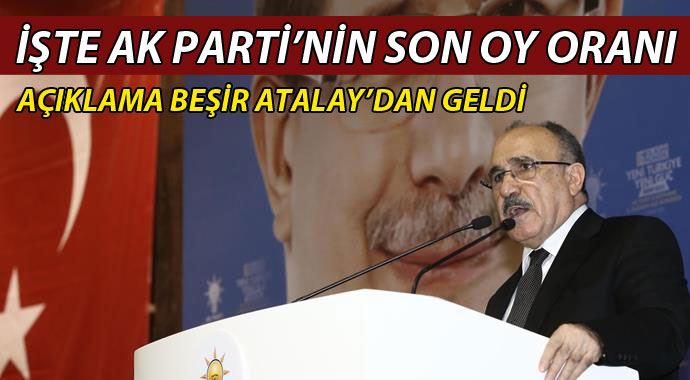 Beşir Atalay AK Parti'nin son oy oranını açıkladı Beşir Atalay AK Parti'nin son oy oranını açıkladı