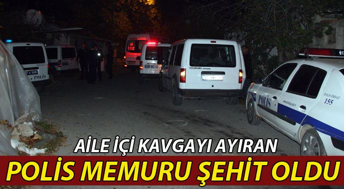 Kavgaya müdahale eden polis şehit oldu