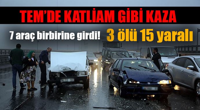TEM'de zincirleme kaza: 3 ölü 15 yaralı var TEM'de zincirleme kaza: 3 ölü 15 yaralı var