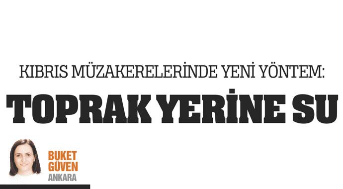 Kıbrıs müzarekelerinde toprak yerine su Kıbrıs müzarekelerinde toprak yerine su