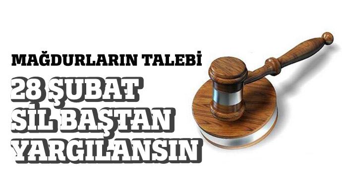 '28 Şubat sil baştan yargılansın!' '28 Şubat sil baştan yargılansın!'