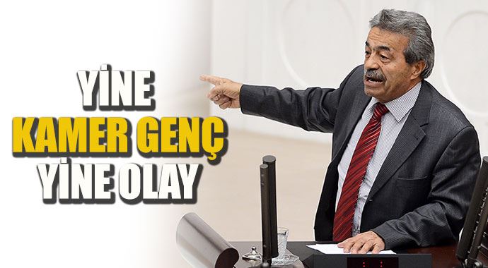 Yine Kamer Genç, yine olay Yine Kamer Genç, yine olay