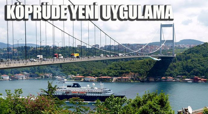 Köprü trafiğinde yeni uygulama