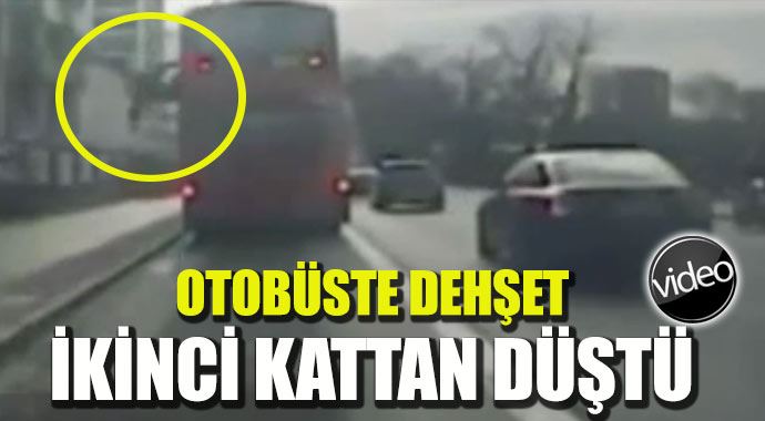 Otobüste dehşet, ikinci kattan aşağı böyle fırladı