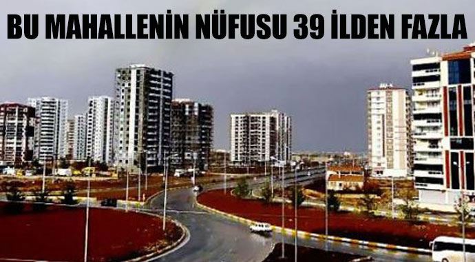 Bu mahallenin nüfusu 39 ilden daha kalabalık